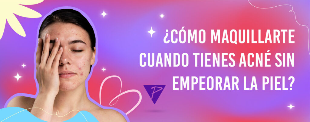 Maquillaje con acne sin empeorar la piel